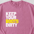 Keep Your Boots Dirty Tshirt