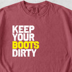 Keep Your Boots Dirty Tshirt