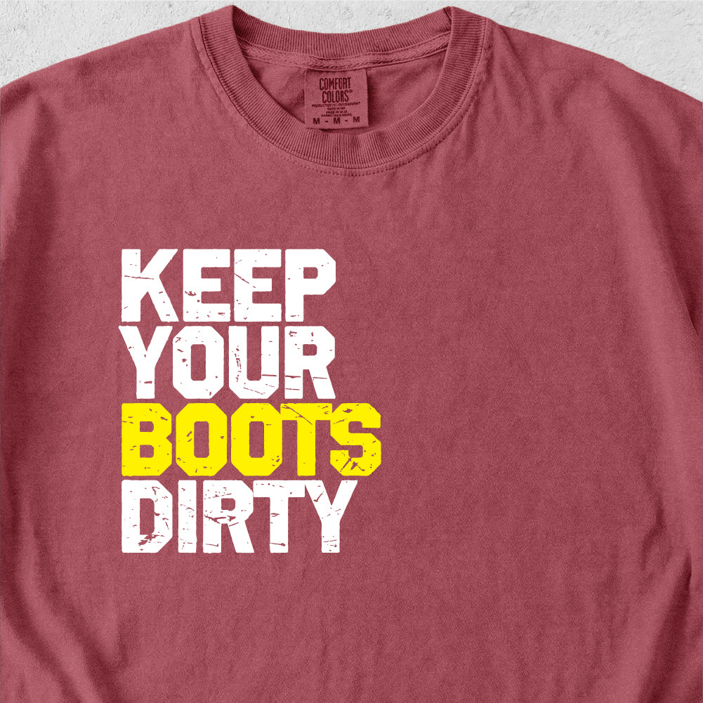 Keep Your Boots Dirty Tshirt