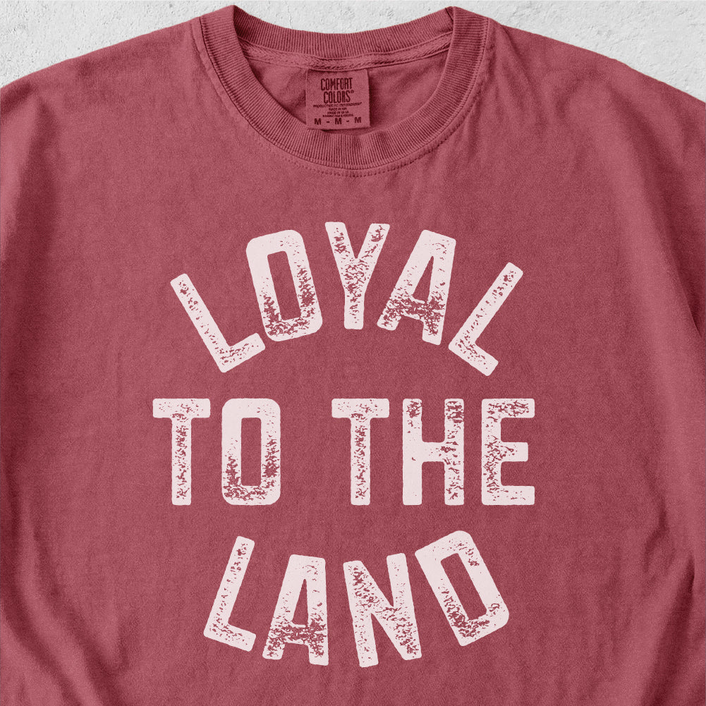 Loyal to the Land Tshirt