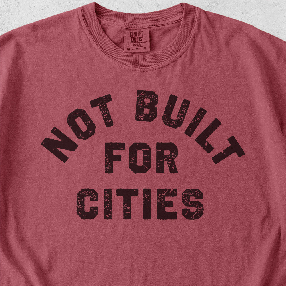 Not Built for Cities Tshirt