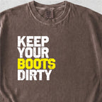 Keep Your Boots Dirty Tshirt