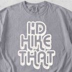 I'd Hike That Tshirt