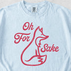 Oh For Fox Sake Tshirt