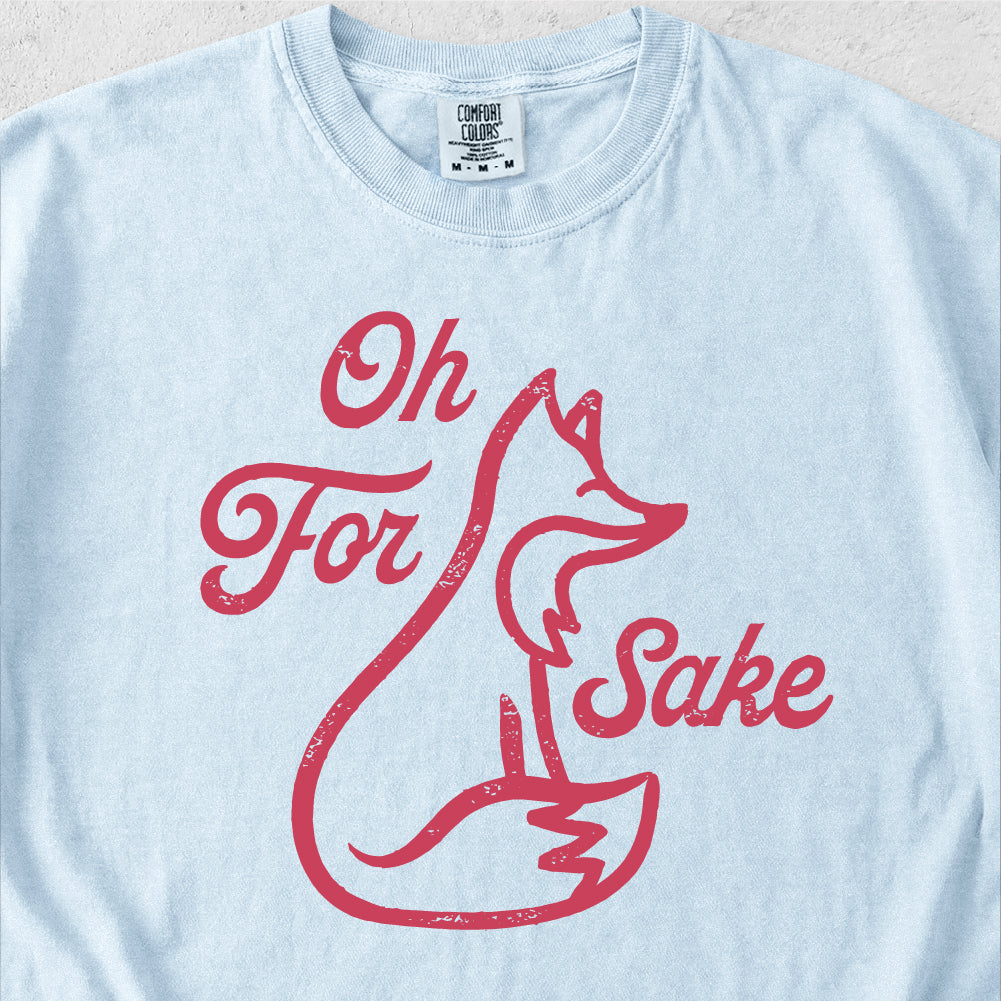 Oh For Fox Sake Tshirt