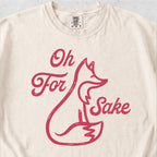 Oh For Fox Sake Tshirt