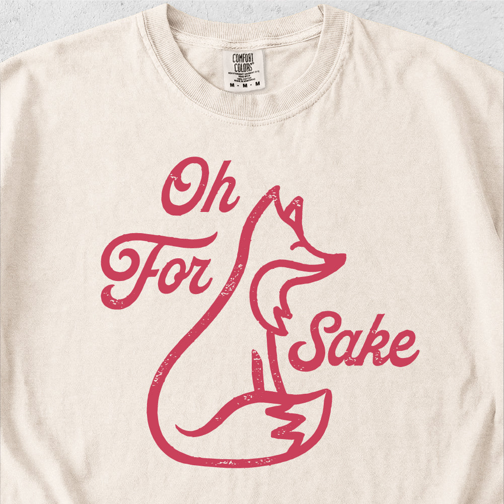 Oh For Fox Sake Tshirt