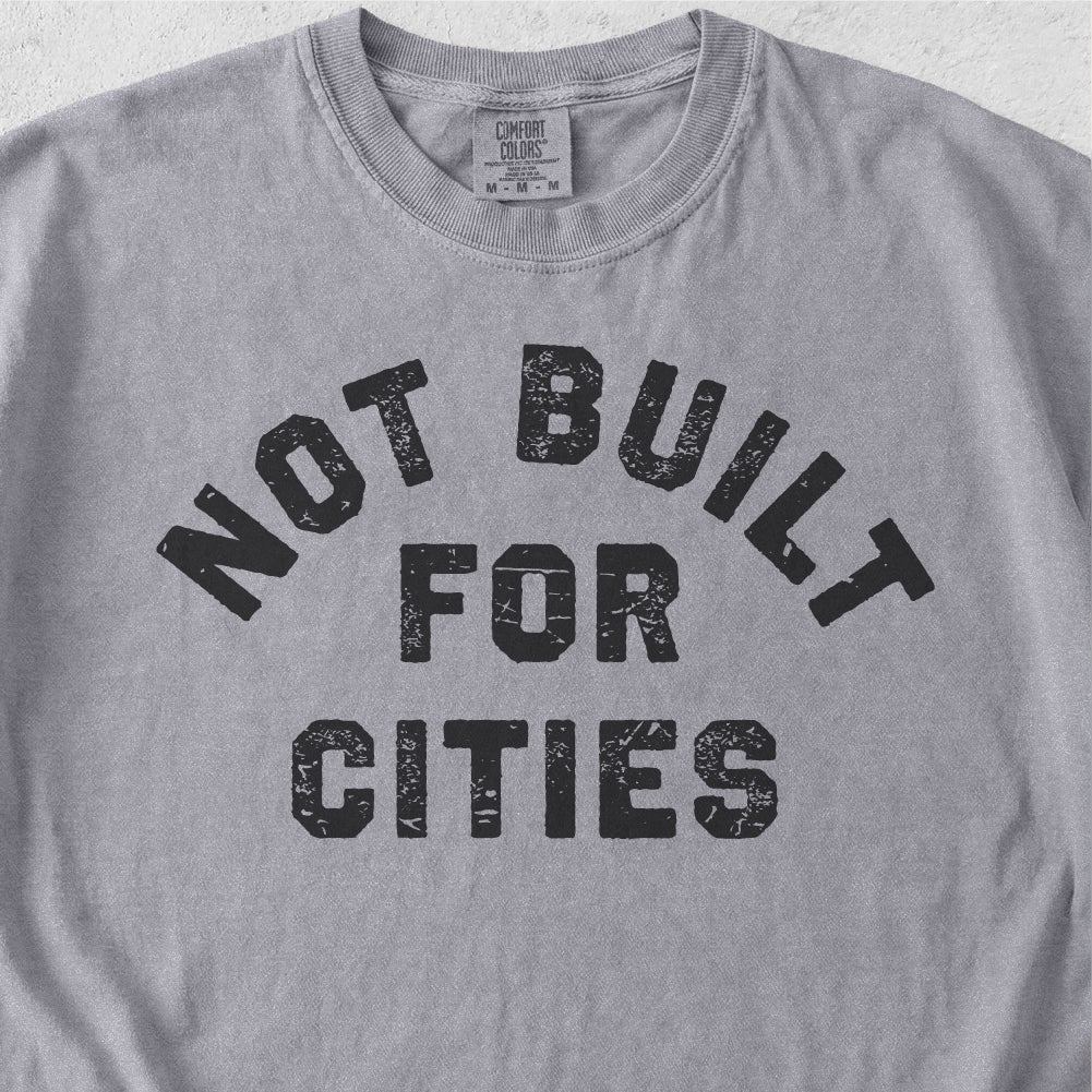 Not Built for Cities Tshirt