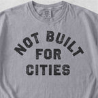 Not Built for Cities Tshirt