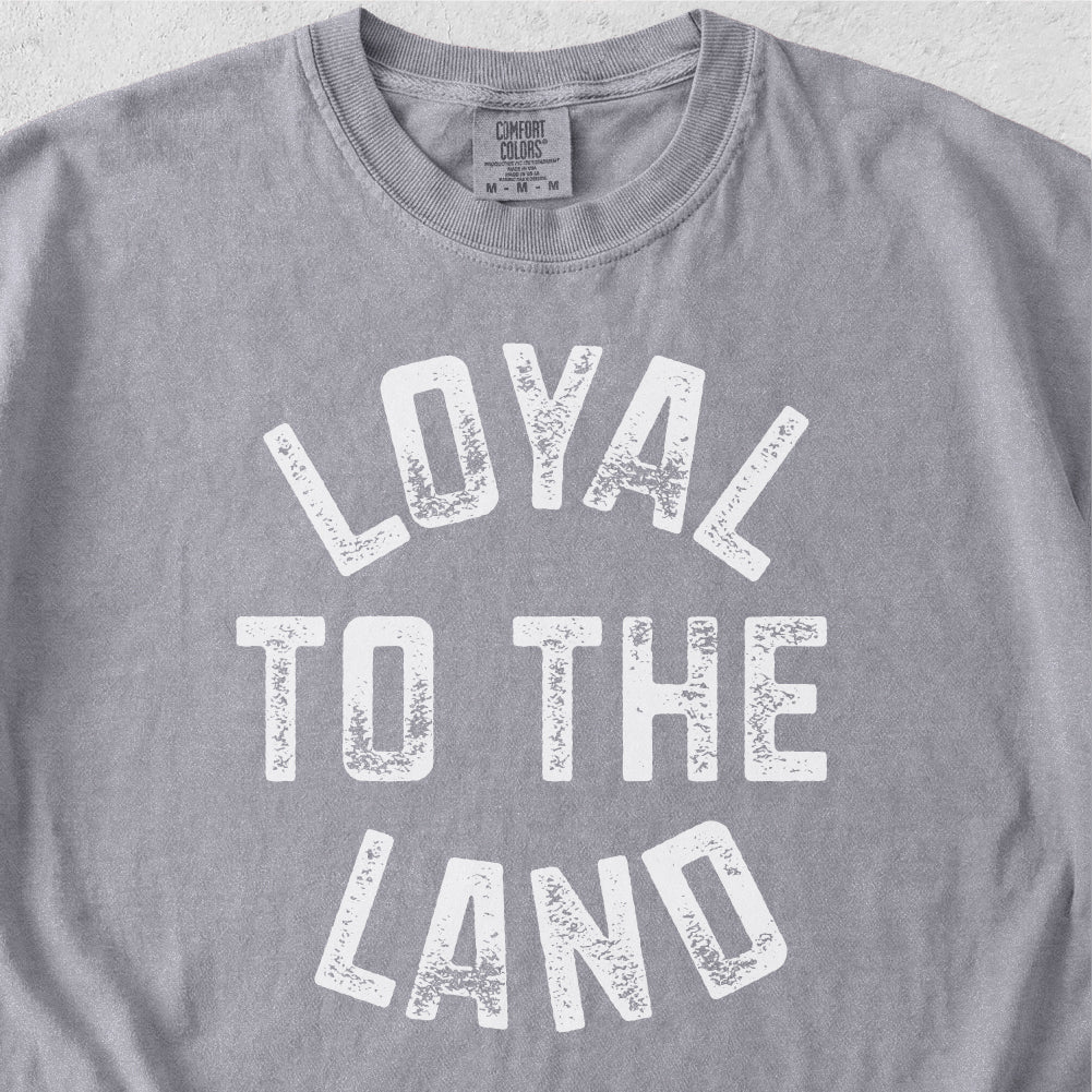 Loyal to the Land Tshirt