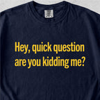 Are You Kidding Me Tshirt