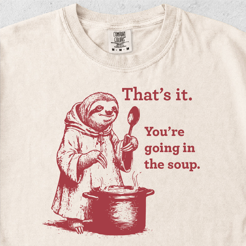 Going In The Soup Tshirt