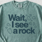 Wait I See a Rock Tshirt