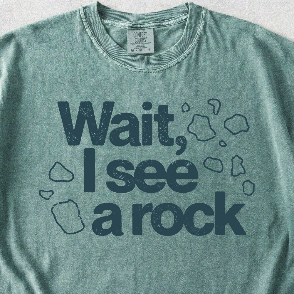 Wait I See a Rock Tshirt