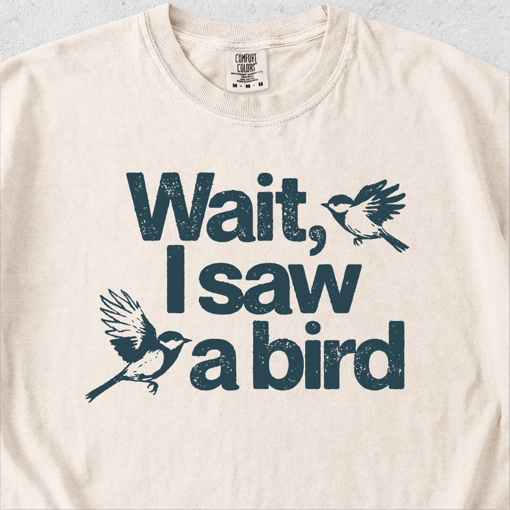 Wait I See a Bird Tshirt