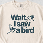 Wait I See a Bird Tshirt