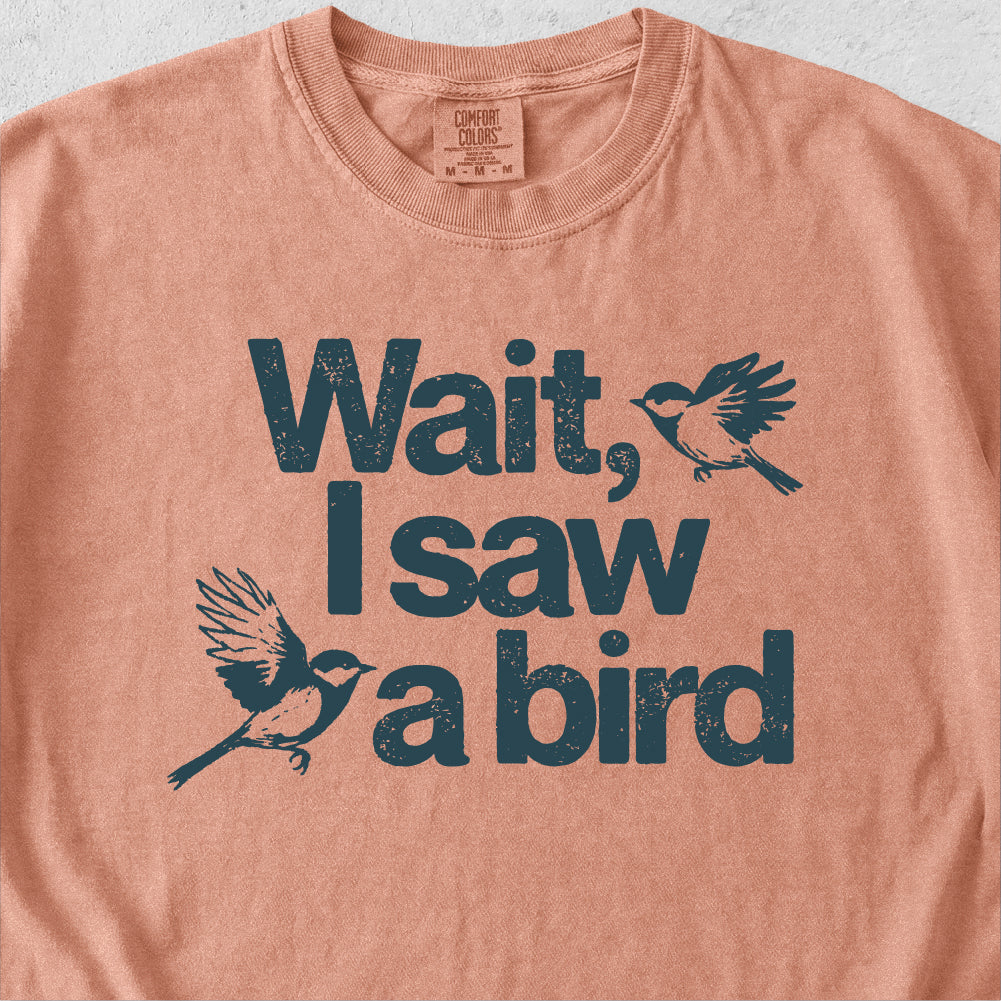 Wait I See a Bird Tshirt