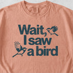 Wait I See a Bird Tshirt