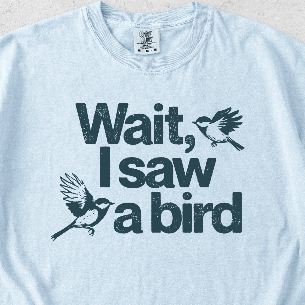 Wait I See a Bird Tshirt